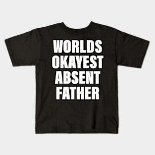 Worlds Okayest Absent Father Quote Kids T-Shirt